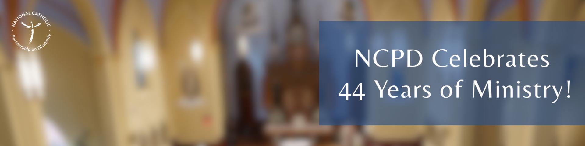 NCPD Celebrates 44 Years of Ministry!