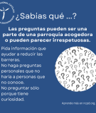 Las preguntas pueden ser una parte de una parroquia acogedora o pueden parecer irrespetuosas. Pregunte por inforamción que ayuda
